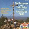 Waldlermesse und Volkslieder aus dem Bayerischen Wald