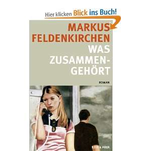 Was zusammengehört  Markus Feldenkirchen Bücher