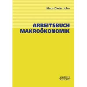 Arbeitsbuch Makroökonomik  Klaus Dieter John Bücher