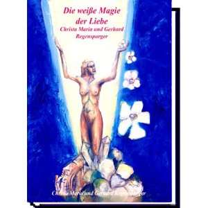 Die weiße Magie der Liebe: .de: Christa M. Regenspurger 