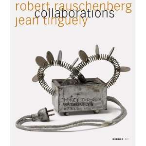   Jean Tinguely Collaborations  Robert Rauschenberg, Jean