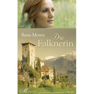 Die Falknerin. Roman  Rena Monte, Rena Monte Bücher