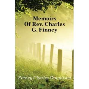    Memoirs Of Rev. Charles G. Finney Finney Charles Grandison Books