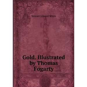  Gold. Illustrated by Thomas Fogarty Stewart Edward White Books