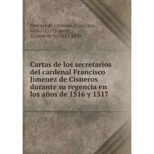 de los secretarios del cardenal D. Fr. Francisco Jimenez de Cisneros 