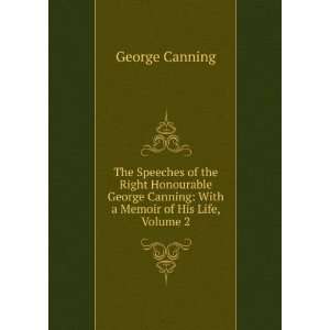   George Canning With a Memoir of His Life, Volume 2 George Canning