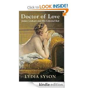 Doctor of Love James Graham and His Celestial Bed Lydia Syson 