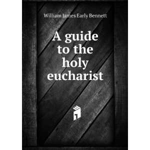  A guide to the holy eucharist William James Early Bennett Books