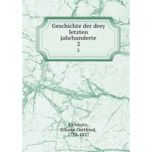   letzten jahrhunderte. 2 Johann Gottfried, 1752 1827 Eichhorn Books