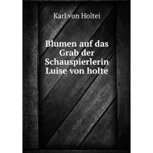   das Grab der Schauspierlerin Luise von holte Karl von Holtei Books