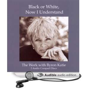   White, Now I Understand (Audible Audio Edition) Byron Katie Mitchell