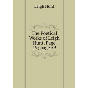   Poetical Works of Leigh Hunt, Page 19;Â page 59 Leigh Hunt Books