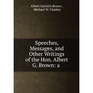   Albert G. Brown a . Michael W. Cluskey Albert Gallatin Brown  Books