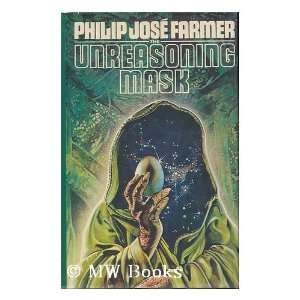   The Unreasoning Mask / Philip Jose Farmer Philip Jose Farmer Books