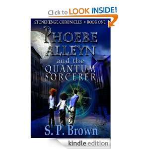Phoebe Alleyn and the Quantum Sorcerer (Stonehenge Chronicles) S. P 