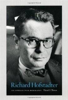 Richard Hofstadter An Intellectual Biography by David S. Brown 