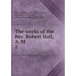   Robert Hall, A. M. Robert Gregory, Olinthus, ; Foster, John, Hall
