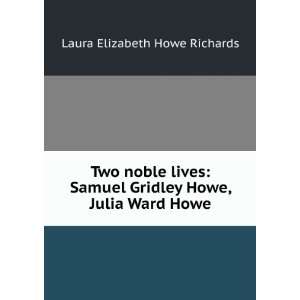   Samuel Gridley Howe, Julia Ward Howe: Laura Elizabeth Howe Richards