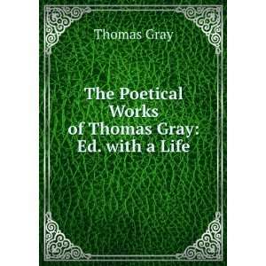   The Poetical Works of Thomas Gray Ed. with a Life Thomas Gray Books