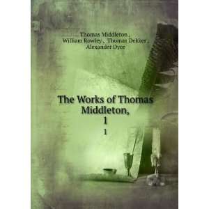  The Works of Thomas Middleton,. 1 William Rowley , Thomas 