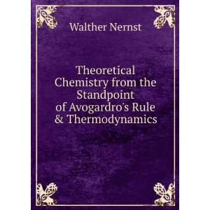   Standpoint of Avogardros Rule & Thermodynamics Walther Nernst Books